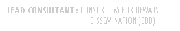 Rounded Rectangle: LEAD CONSULTANT : CONSORTIUM FOR DEWATS 			DISSEMINATION (CDD)
