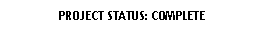 Rounded Rectangle: PROJECT STATUS: COMPLETE