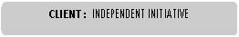 Rounded Rectangle: CLIENT :  INDEPENDENT INITIATIVE