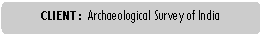 Rounded Rectangle: CLIENT : 	Archaeological Survey of India