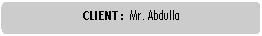 Rounded Rectangle: CLIENT : 	Mr. Abdulla