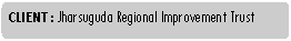 Rounded Rectangle: CLIENT : Jharsuguda Regional Improvement Trust