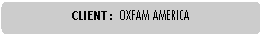 Rounded Rectangle: CLIENT : 	OXFAM AMERICA