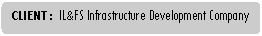 Rounded Rectangle: CLIENT : 	IL&FS Infrastructure Development Company